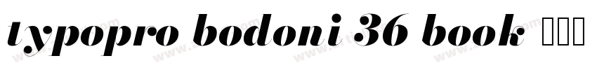 typopro bodoni 36 book字体转换 typopro bodoni 36 book字体转换